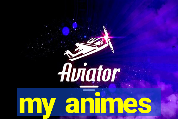 my animes